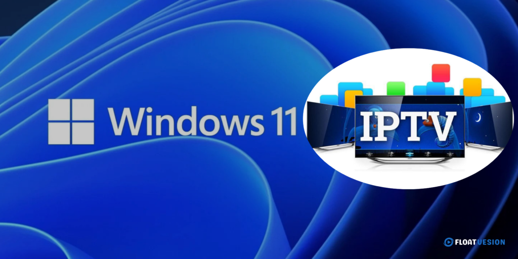 How to Watch IPTV on Windows 11 – Step-by-Step Guide 1 IPTV on Windows 11